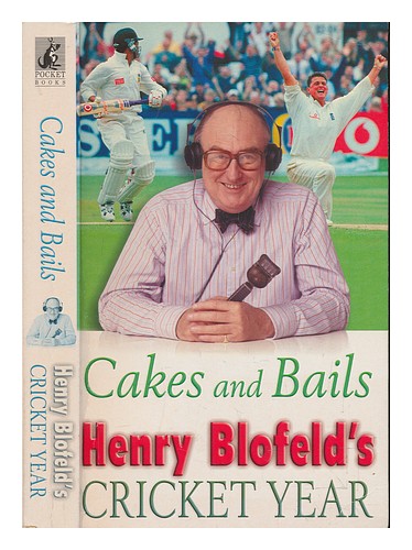 BLOFELD, HENRY Cakes and bails : Henry Blofeld's cricket year 1999 ...