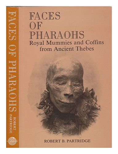 PARTRIDGE, ROBERT B Faces of pharaohs : royal mummies and coffins from Ancient - Bild 1 von 1