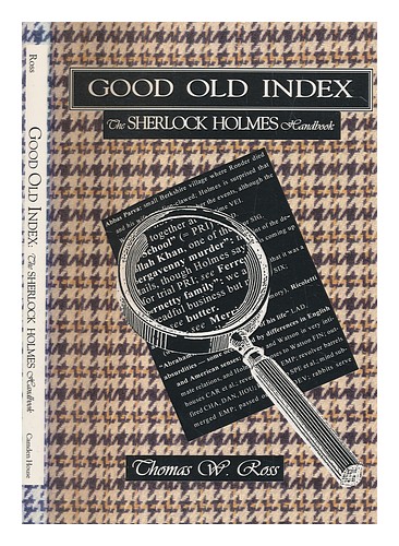 ROSS, THOMAS WYNNE Good old index : the Sherlock Holmes handbook : a guide to th