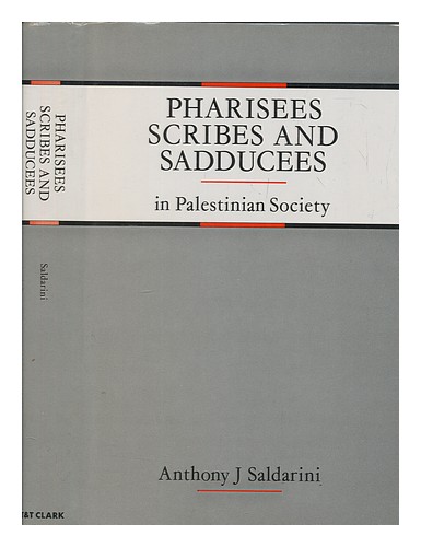 SALDARINI, ANTHONY J Pharisäer, Schriftgelehrte und Sadduzäer in der palästinensischen Gesellschaft / A - Anthony J. Saldarini