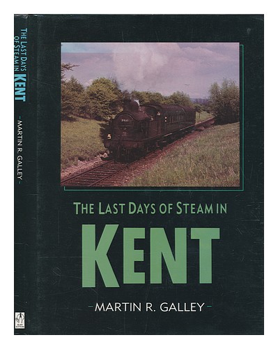 GALLEY, MARTIN R The last days of steam in Kent / Martin R. Galley 1991 First Ed - Picture 1 of 1