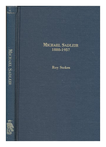 STOKES, ROY BISHOP Michael Sadleir, 1888-1957 / Roy Stokes 1980 First Edition Ha - Picture 1 of 1