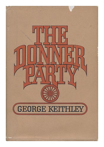 KEITHLEY, GEORGE The Donner Party 1972 First Edition Hardcover - Picture 1 of 1