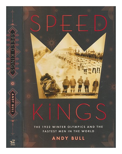 BULL, ANDY Speed kings : the 1932 Winter Olympics and the fastest men in the wor - Zdjęcie 1 z 1