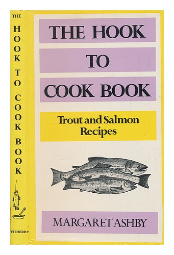 ASHBY, MARGARET The hook to cook book : recipes for trout, sea trout and salmon - Zdjęcie 1 z 1