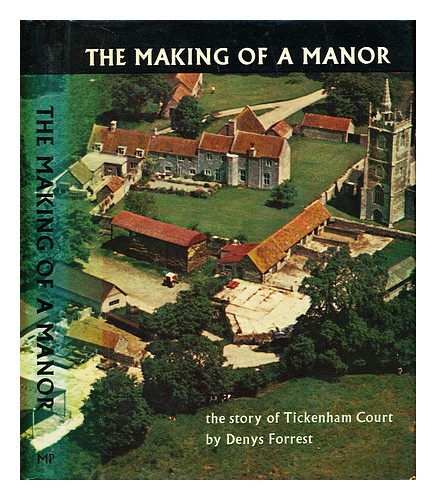 FORREST, DENYS The making of a manor : the story of Tickenham Court 1975 First E - Afbeelding 1 van 1
