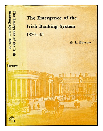 BARROW, G. L. The emergence of the Irish banking system, 1820-1845 / G.L. Barrow - Picture 1 of 1