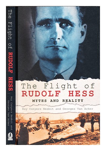 NESBIT, ROY CONYERS. ACKER, GEORGES VAN The flight of Rudolf Hess ...