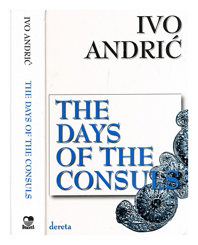 ANDRIC, IVO. HAWKESWORTH, CELIA. RAKIC, BOGDAN The days of the consuls Hardcover - Picture 1 of 1