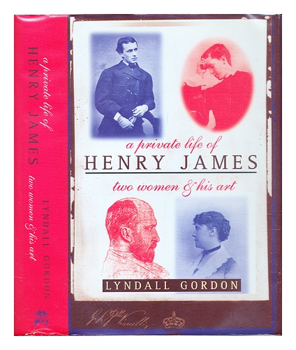 GORDON, LYNDALL A private life of Henry James : two women and his art 1998 First - Picture 1 of 1
