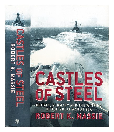 MASSIE, ROBERT K. Castles of steel : Britain, Germany, and the winning of the Gr - Zdjęcie 1 z 1