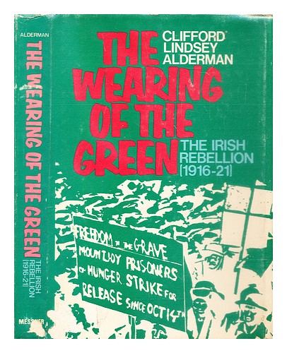 ALDERMAN, CLIFFORD LINDSEY The wearing of the green : the Irish rebellion, 1916- - Imagen 1 de 1