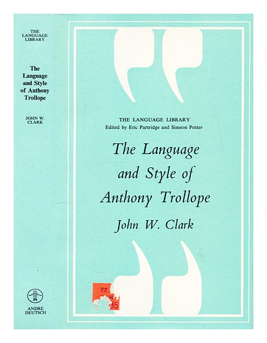 CLARK, JOHN WILLIAMS The language and style of Anthony Trollope 1975 First Editi - Bild 1 von 1
