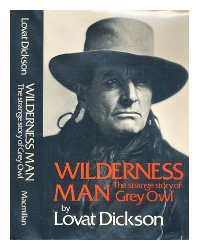 DICKSON, LOVAT Wilderness man : the strange story of Grey Owl 1974 First Edition - Afbeelding 1 van 1