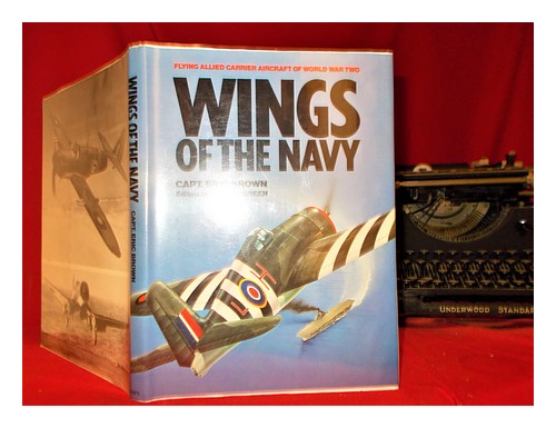 BROWN, ERIC MELROSE Wings of the Navy : flying allied carrier aircraft of World - Photo 1/1