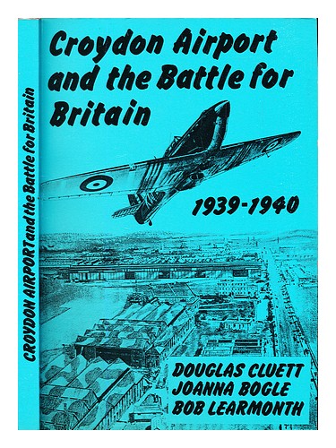 CLUETT, DOUGLAS Croydon Airport and the battle for Britain 1939-1940 / Douglas C - Picture 1 of 1