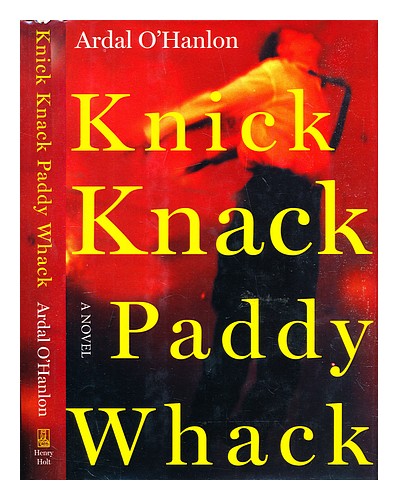 O' HANLON, ARDAL Knick knack paddy whack : a novel 2000 Hardcover - Picture 1 of 1