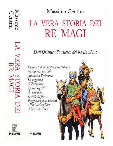 CENTINI, MASSIMO La vera storia dei Re Magi : dall'Oriente alla ricerca del Re B - Picture 1 of 1
