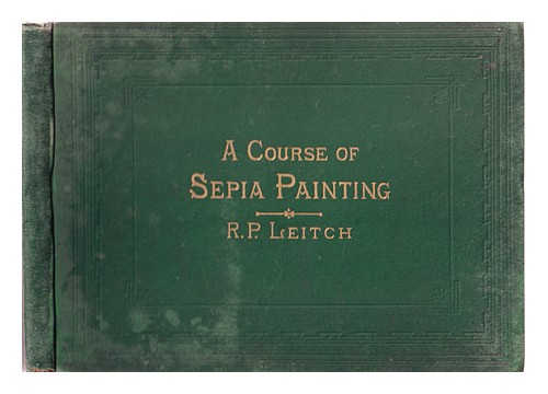 Image of LEITCH  RICHARD PETTIGREW A course of sepia painting. / With twenty-four plates 