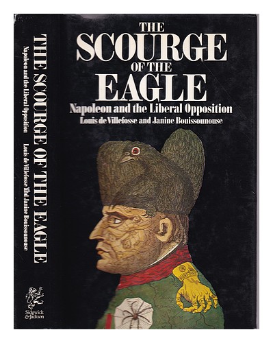 VILLEFOSSE, LOUIS DE The scourge of the eagle: Napoleon and the Liberal oppositi - Afbeelding 1 van 1
