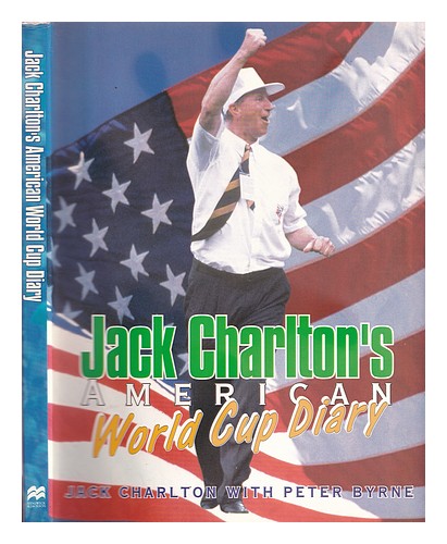 CHARLTON, JACK Jack Charlton's American World Cup diary / with Peter Byrne ; pho - Picture 1 of 1