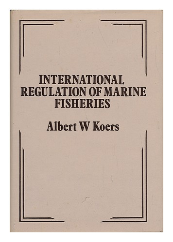 KOERS, ALBERT W. International Regulation of Marine Fisheries - a Study of Regio - Afbeelding 1 van 1