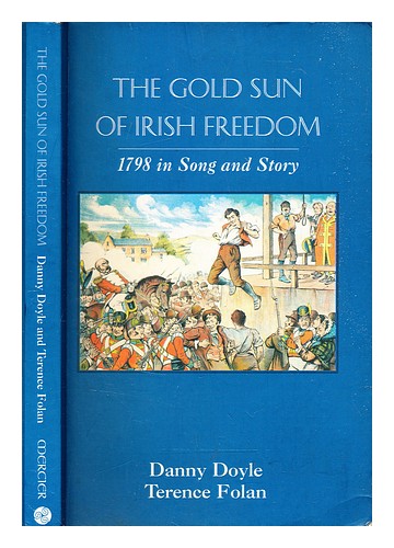 DOYLE, DAVID NOEL The gold sun of Irish freedom : 1798 in song and story / Danny - Picture 1 of 1