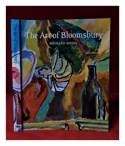 SHONE, RICHARD The art of Bloomsbury: Roger Fry, Vanessa Bell, and ...