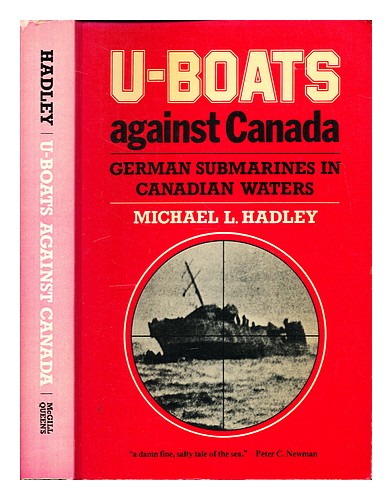 HADLEY, MICHAEL L. (1936-) U-boats against Canada : German submarines in Canadia - Zdjęcie 1 z 1