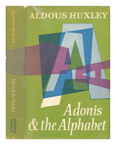 HUXLEY, ALDOUS (1894-1963) Adonis and the alphabet, and other essays / by Aldous - Zdjęcie 1 z 1