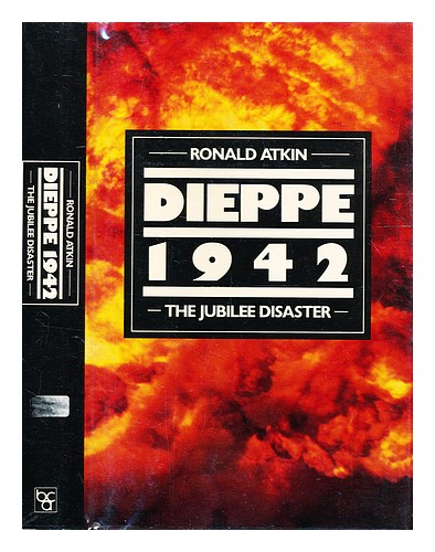 ATKIN, RONALD (1931-) Dieppe 1942: the Jubilee disaster / [by] Ronald Atkin 1980 - Picture 1 of 1
