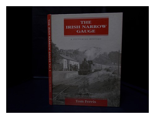 FERRIS, TOM The Irish narrow gauge : a pictorial history / Tom Ferris 1993 Hardc - Picture 1 of 1