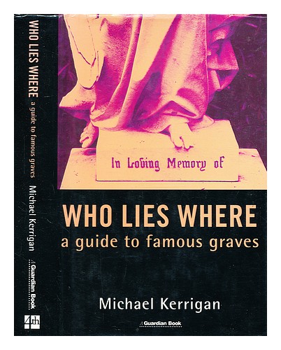 KERRIGAN, MICHAEL Who lies where : a guide to famous graves / Michael Kerrigan 1 - 第 1/1 張圖片
