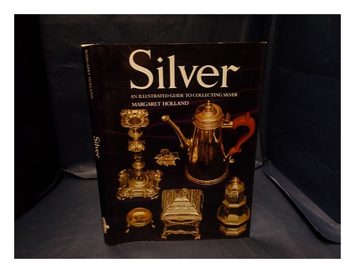 HOLLAND, MARGARET Silver : an illustrated guide to collecting silver by Margaret - Afbeelding 1 van 1