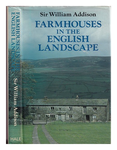 ADDISON, WILLIAM WILKINSON SIR (1905-) Farmhouses in the English landscape / Sir