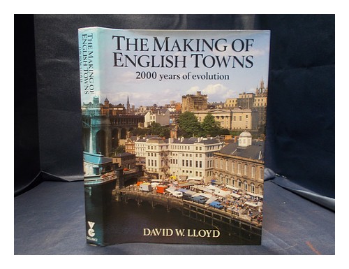 LLOYD, DAVID WHARTON The Making of English Towns: a vista of 200 years / David W - 第 1/1 張圖片