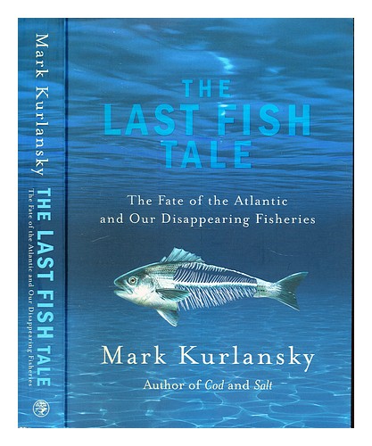 KURLANSKY, MARK The last fish tale : the fate of the Atlantic and our disappeari - Zdjęcie 1 z 1