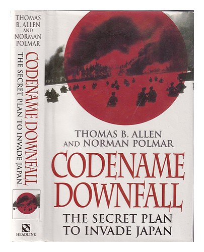 ALLEN, THOMAS B Codename downfall: the secret plan to invade Japan / Thomas B. A - Picture 1 of 1