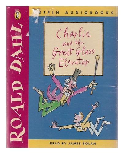 DAHL, ROALD. BOLAM, JAMES Charlie and the great elevator / Roald Dahl; [abridged - Picture 1 of 1