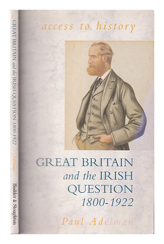 ADELMAN, PAUL Great Britain and the Irish question, 1800-1922 / Paul Adelman 199 - Afbeelding 1 van 1