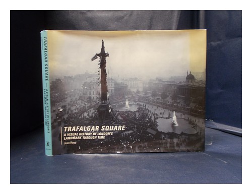 HOOD, JEAN Trafalgar Square: a visual history of London's landmark through time - 第 1/1 張圖片