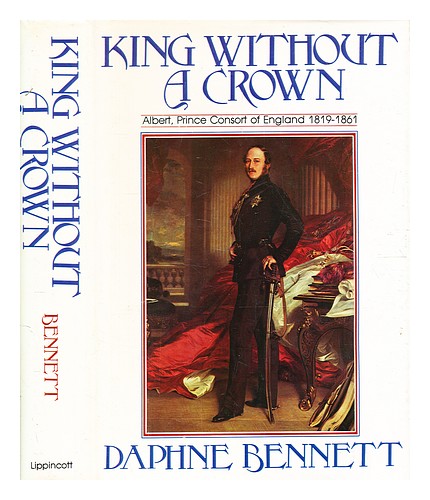 BENNETT, DAPHNE King without a crown : Albert, Prince Consort of England, 1819-1 - Afbeelding 1 van 1