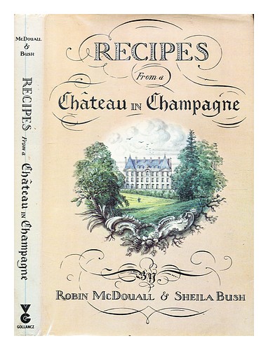 MCDOUALL, ROBIN. BUSH, SHEILA Recipes from a ch�teau in Champagne / by Robin McD - Picture 1 of 1