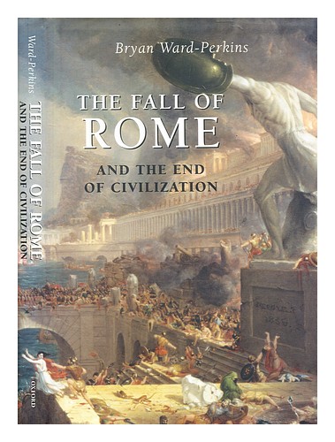 WARD-PERKINS, BRYAN The fall of Rome : and the end of civilization / Bryan Ward- - Photo 1/1