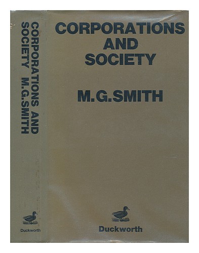 SMITH, M. G. (MICHAEL GARFIELD) Corporations and Society [By] M. G. Smith 1974 F - 第 1/1 張圖片