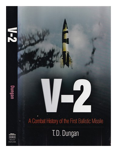 DUNGAN, T. D V-2 : a combat history of the first ballistic missile 2005 First Ed - Picture 1 of 1