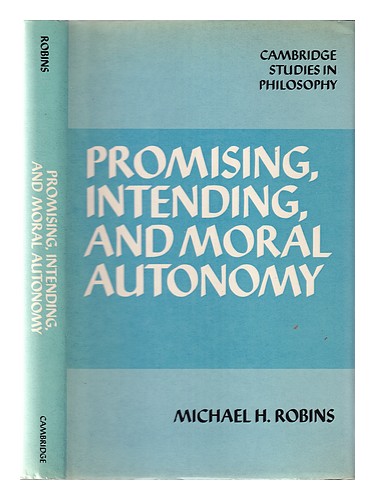 ROBINS, MICHAEL H Promising, intending, and moral autonomy / Michael H. Robins 1 - Picture 1 of 1