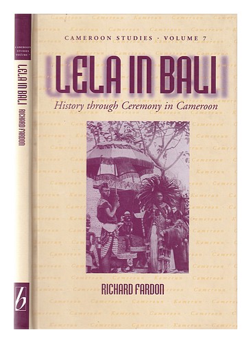 FARDON, RICHARD Lela auf Bali: Geschichte durch Zeremonie in Kamerun / Richard Far - Bild 1 von 1