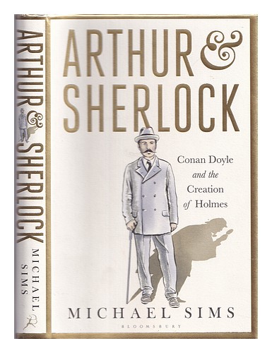 SIMS, MICHAEL  Arthur & Sherlock : Conan Doyle and the creation of Holmes First - Zdjęcie 1 z 1