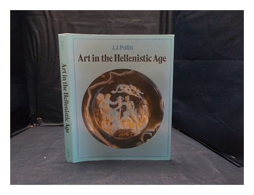 POLLITT, J. J. (JEROME JORDAN) Art in the Hellenistic age / J.J. Pollitt 1986 Ha - Jerome Jordan Pollitt